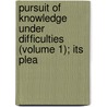 Pursuit of Knowledge Under Difficulties (Volume 1); Its Plea by George Lillie Craik