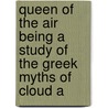 Queen of the Air Being a Study of the Greek Myths of Cloud a by Lld John Ruskin