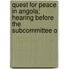 Quest for Peace in Angola; Hearing Before the Subcommittee o door United States. Congress. Africa