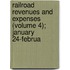 Railroad Revenues and Expenses (Volume 4); January 24-Februa