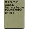 Railroads in Alaska; Hearings Before the Committee on the Te door United States. Territories