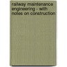 Railway Maintenance Engineering - With Notes On Construction door William Sellew