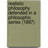 Realistic Philosophy Defended In A Philosophic Series (1887) by Rev James M'Cosh