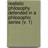 Realistic Philosophy Defended In A Philosophic Series (V. 1) by Rev James M'Cosh