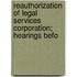 Reauthorization of Legal Services Corporation; Hearings Befo
