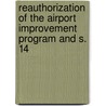 Reauthorization of the Airport Improvement Program and S. 14 by United States. Congr