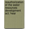 Reauthorization Of The Water Resources Development Act; Hear door United States. Infrastructure