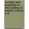 Receipts and Expenses in the Building of Bodmin Church, A.D. by Bodmin. St. Petroc Church