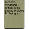 Recensio Synoptica Annotationis Sacrae (Volume 8); Being a C door Samuel Thomas Bloomfield