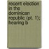 Recent Election In The Dominican Republic (pt. 1); Hearing B