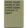 Recent Social Trends in the United States (Volume 1); Report door United States. President'S. Trends