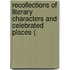 Recollections of Literary Characters and Celebrated Places (