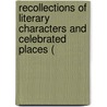 Recollections of Literary Characters and Celebrated Places ( door Mrs.A.T. Thomson