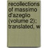 Recollections of Massimo D'Azeglio (Volume 2); Translated, w