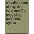 Recollections of My Life (Volume 2); Messina. Palermo. Syrac