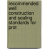 Recommended Well Construction and Sealing Standards for Prot door California. Dept. Of Water Resources