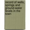 Record of Wells, Springs and Ground-Water Levels in the Town door United States. Works Connecticut