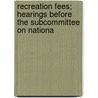 Recreation Fees; Hearings Before the Subcommittee on Nationa door States Congress House United States Congress House