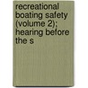 Recreational Boating Safety (Volume 2); Hearing Before the S by United States Congress Navigation