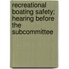 Recreational Boating Safety; Hearing Before the Subcommittee by United States Congress Navigation