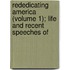 Rededicating America (Volume 1); Life and Recent Speeches of