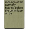 Redesign of the Currency; Hearing Before the Committee on Ba door United States. Congr