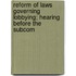 Reform of Laws Governing Lobbying; Hearing Before the Subcom