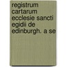 Registrum Cartarum Ecclesie Sancti Egidii de Edinburgh. a Se door Bannatyne Club