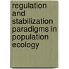 Regulation And Stabilization Paradigms In Population Ecology door P.J. den Boer