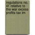 Regulations No. 41 Relative to the War Excess Profits Tax Im