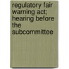 Regulatory Fair Warning Act; Hearing Before The Subcommittee door United States Congress House Law
