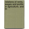 Relations of Rents, Wages and Profits in Agriculture, and Th door Joseph Shield Nicholson
