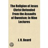Religion of Jesus Christ Defended from the Assaults of Oweni door James R. Beard