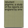 Reluctant Pilgrims; A Study of the Reports on England by Ame by Margaret Elizabeth Hillman