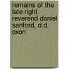 Remains of the Late Right Reverend Daniel Sanford, D.D. Oxon door Daniel Sanford