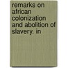 Remarks on African Colonization and Abolition of Slavery. in door Cyril Pearl