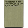 Renaissance In Italy (volume 5, Pt. 2); The Age Of The Despo door John Addington Symonds