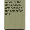 Repeal Of The Davis-bacon Act; Hearing Of The Committee On L by United States. Resources