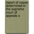 Report of Cases Determined in the Supreme Court of Appeals o