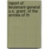 Report of Lieutenant-General U.S. Grant, of the Armies of th by United States. Army
