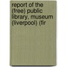 Report of the (Free) Public Library, Museum (Liverpool) (Fir door Free Public Library Museum