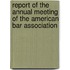 Report of the Annual Meeting of the American Bar Association