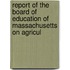 Report of the Board of Education of Massachusetts on Agricul