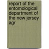Report of the Entomological Department of the New Jersey Agr by New Jersey Agricultural Entomology