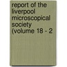 Report of the Liverpool Microscopical Society (Volume 18 - 2 door Liverpool Microscopical Society