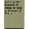 Report of the Minister of Lands, Forests and Mines of the Pr door Forests And Ontario Dept of Lands