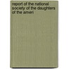Report of the National Society of the Daughters of the Ameri by Daughters of the American Revolution