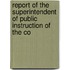 Report of the Superintendent of Public Instruction of the Co