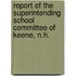 Report of the Superintending School Committee of Keene, N.H.