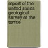 Report of the United States Geological Survey of the Territo